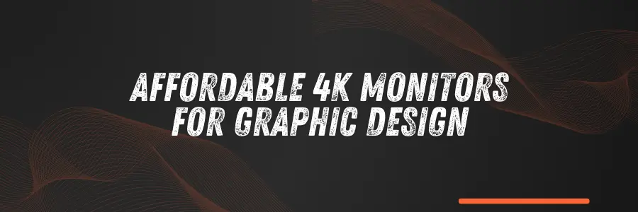 Affordable 4K Monitors for Graphic Design