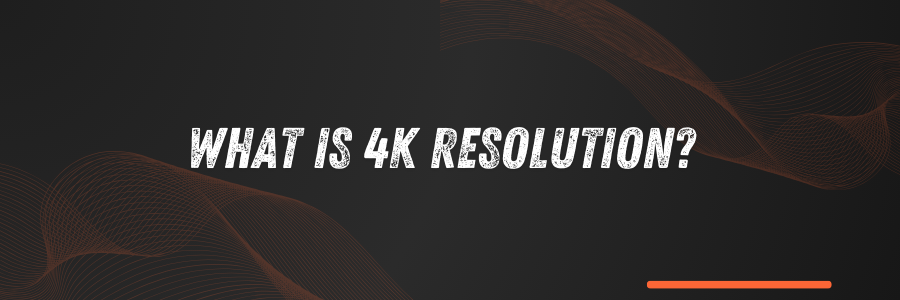 What is 4K Resolution?