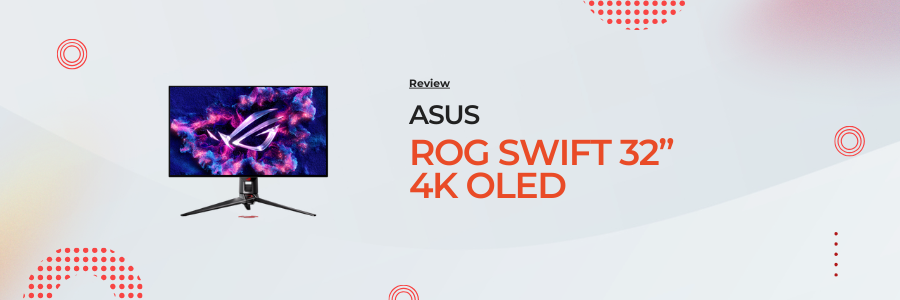 ASUS ROG Swift 32” 4K OLED Gaming Monitor (PG32UCDM) Review